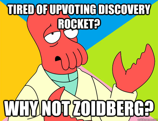 Tired of upvoting Discovery Rocket? why not zoidberg? - Tired of upvoting Discovery Rocket? why not zoidberg?  Misc