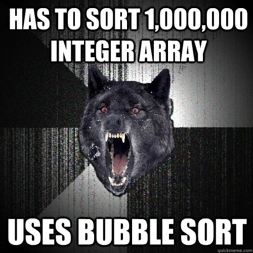 Has to sort 1,000,000 integer array Uses bubble sort  Insanity Wolf