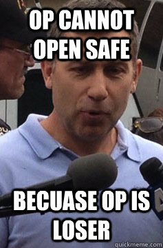 OP cannot open safe Becuase op is loser - OP cannot open safe Becuase op is loser  Uncle Ruslan