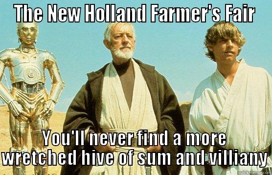 THE NEW HOLLAND FARMER'S FAIR YOU'LL NEVER FIND A MORE WRETCHED HIVE OF SUM AND VILLIANY Misc