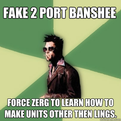 Fake 2 port banshee Force Zerg to learn how to make units other then lings.  Helpful Tyler Durden