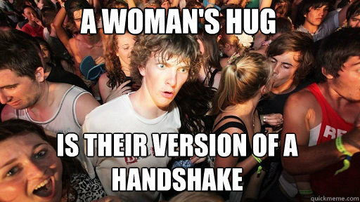 A woman's hug  is their version of a handshake  Sudden Clarity Clarence