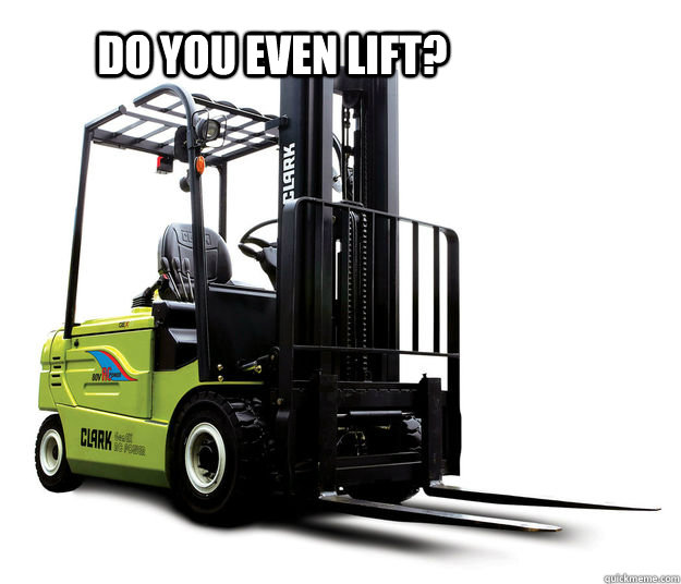 Do You Even Lift? - Do You Even Lift?  Forklift Lifts
