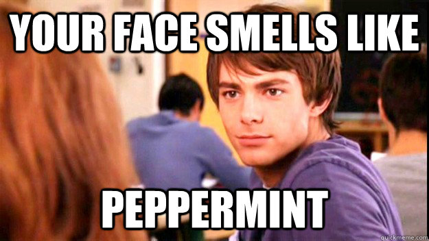 Your Face smells like Peppermint - Your Face smells like Peppermint  Peppermint