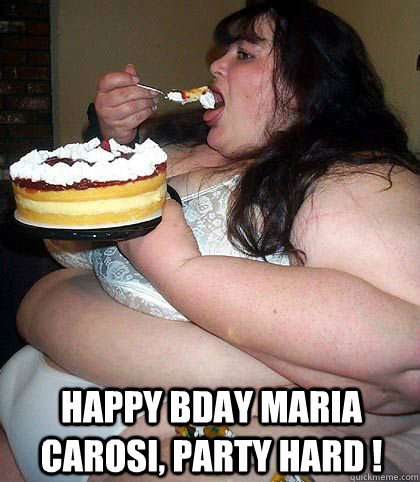happy bday maria carosi, party hard !  