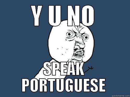 Y U NO SPEAK PORTUGUESE Y U No