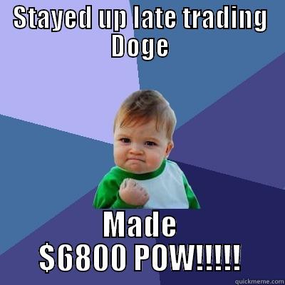 STAYED UP LATE TRADING DOGE MADE $6800 POW!!!!! Success Kid
