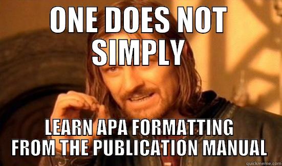 ONE DOES NOT SIMPLY LEARN APA FORMATTING FROM THE PUBLICATION MANUAL Boromir