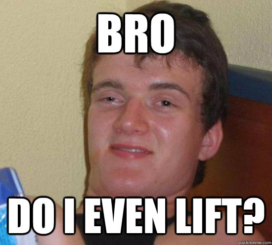 bro do i even lift? - bro do i even lift?  High guy