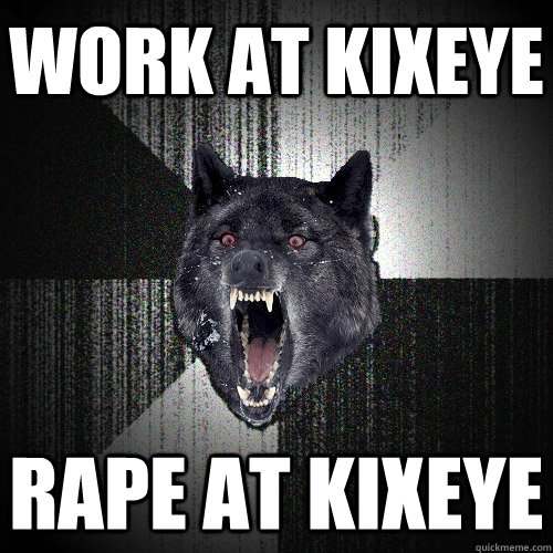 WORK AT KIXEYE RAPE AT KIXEYE  Insanity Wolf