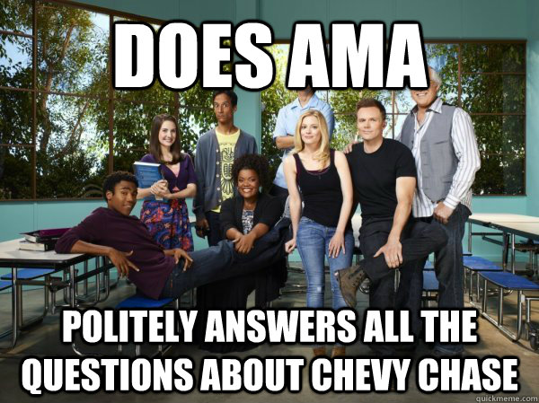 Does AMA Politely answers all the questions about Chevy Chase - Does AMA Politely answers all the questions about Chevy Chase  Good Guy Community Cast