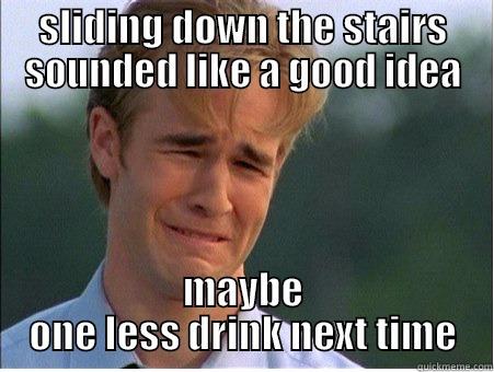 SLIDING DOWN THE STAIRS SOUNDED LIKE A GOOD IDEA MAYBE ONE LESS DRINK NEXT TIME 1990s Problems
