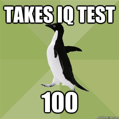 Takes iq test 100  Socially Average Penguin