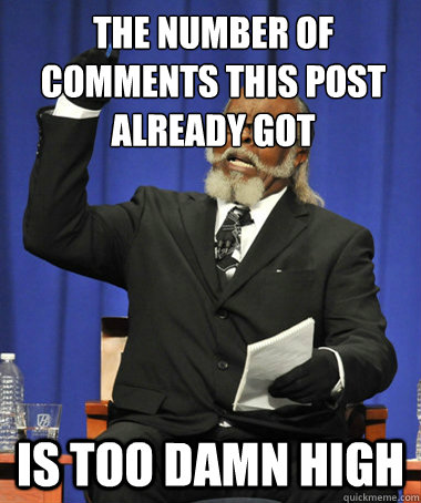 The number of comments this post already got is too damn high  The Rent Is Too Damn High