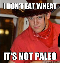 I don't eat wheat It's Not Paleo - I don't eat wheat It's Not Paleo  Wheaties Meme
