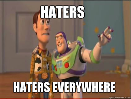 HATERS HATERS everywhere  woody and buzz