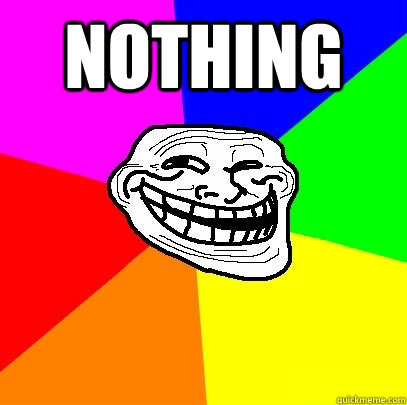 Nothing   Troll Face