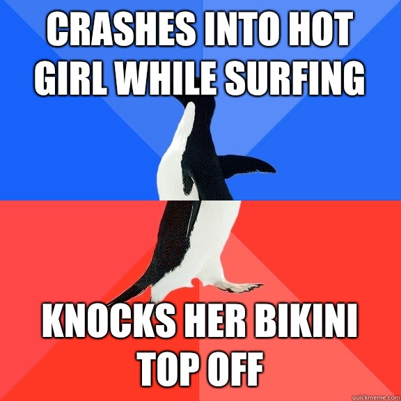 Crashes into hot girl while surfing Knocks her bikini top off  Socially Awkward Awesome Penguin