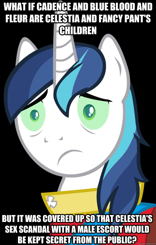 What if Cadence and Blue Blood and Fleur are Celestia and Fancy Pant's Children But it was covered up so that Celestia's sex scandal with a male escort would be kept secret from the public? - What if Cadence and Blue Blood and Fleur are Celestia and Fancy Pant's Children But it was covered up so that Celestia's sex scandal with a male escort would be kept secret from the public?  Conspiracy Pony