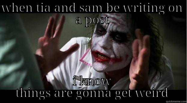 WHEN TIA AND SAM BE WRITING ON A POST I KNOW THINGS ARE GONNA GET WEIRD Joker Mind Loss