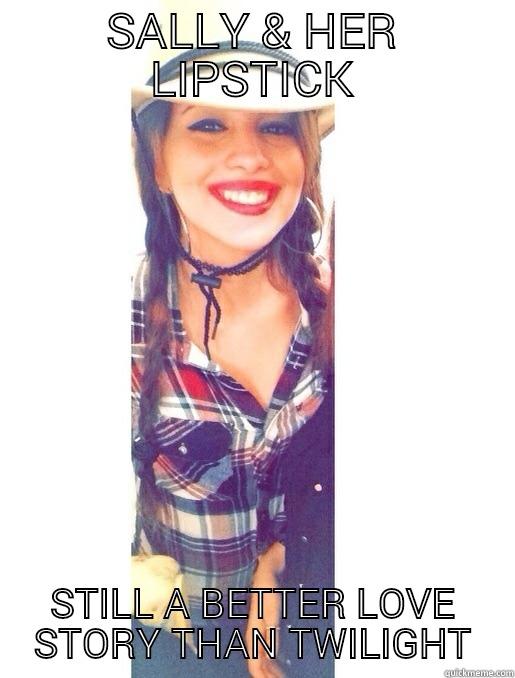 SALLY & HER LIPSTICK STILL A BETTER LOVE STORY THAN TWILIGHT Misc