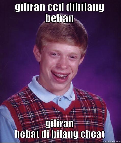 GILIRAN CCD DIBILANG BEBAN GILIRAN HEBAT DI BILANG CHEAT Bad Luck Brian