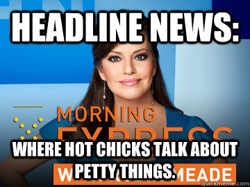 Headline News: Where hot chicks talk about petty things. - Headline News: Where hot chicks talk about petty things.  Robin Meade
