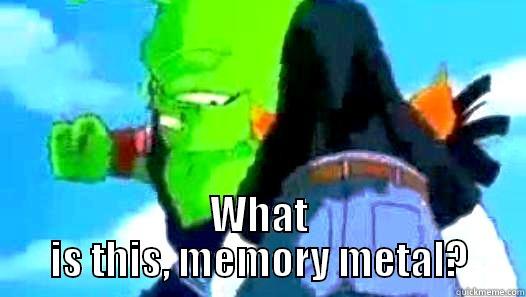  WHAT IS THIS, MEMORY METAL? Misc