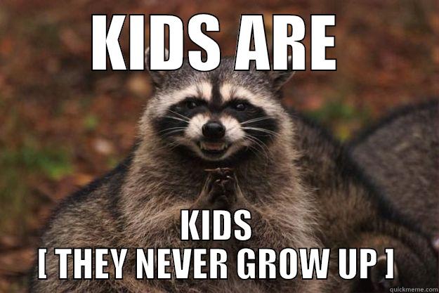 KIDS ARE KIDS [ THEY NEVER GROW UP ] Evil Plotting Raccoon
