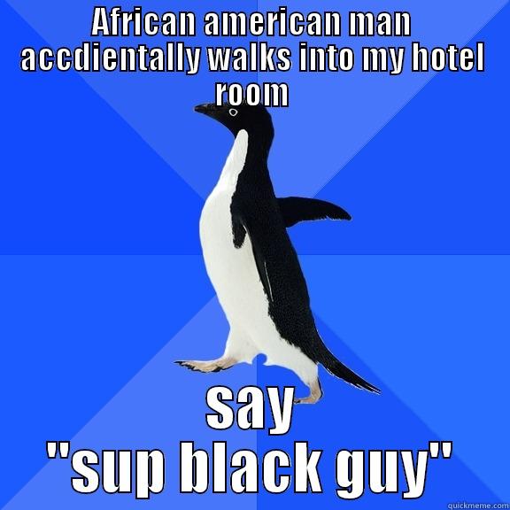 AFRICAN AMERICAN MAN ACCDIENTALLY WALKS INTO MY HOTEL ROOM SAY 