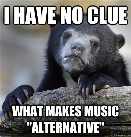 I have no clue what makes music 