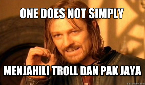 One Does Not Simply Menjahili Troll dan Pak Jaya  onedoesnotsimply