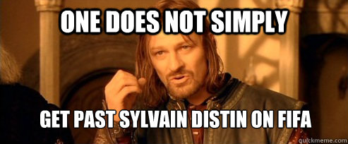 One does not simply get past sylvain distin on fifa   One Does Not Simply