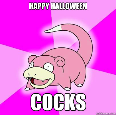 happy halloween cocks  Slowpoke