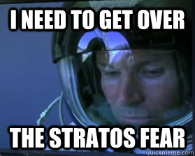 i need to get over the Stratos fear  