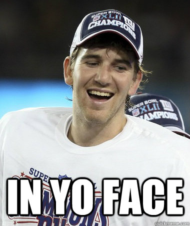  in yo face -  in yo face  Eli Manning You Mad