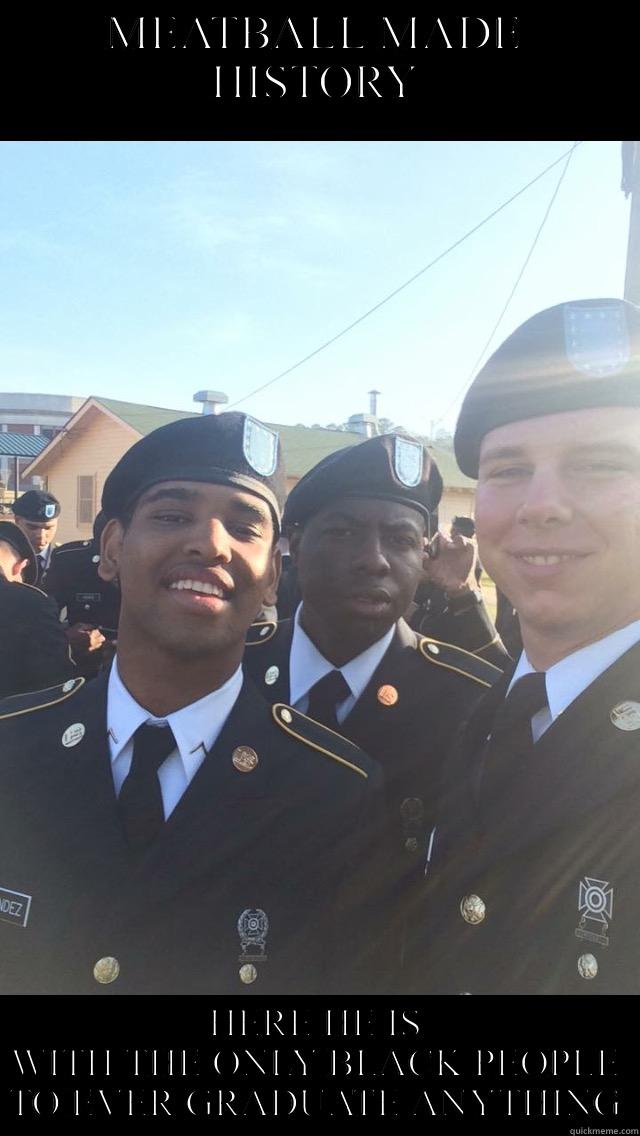 MEATBALL MADE HISTORY HERE HE IS WITH THE ONLY BLACK PEOPLE TO EVER GRADUATE ANYTHING Misc