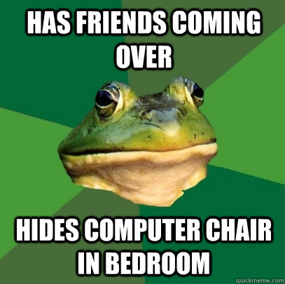 has Friends coming over Hides computer chair in bedroom  Foul Bachelor Frog