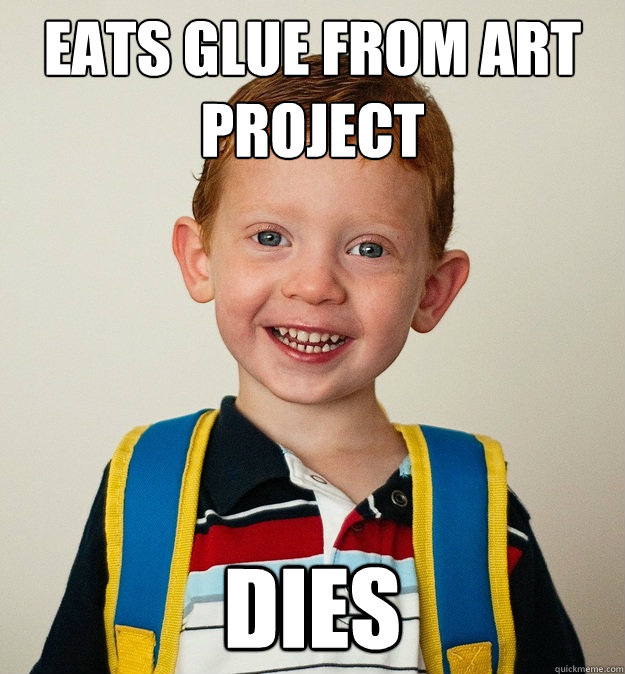 EATS GLUE FROM ART PROJECT dies  Pre-School Freshman