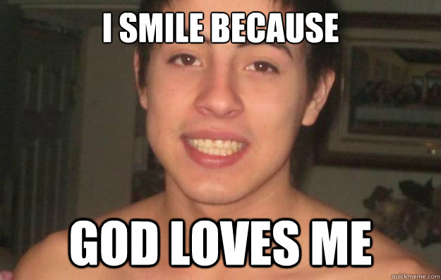 I smile because God Loves me - I smile because God Loves me  Typical Christian