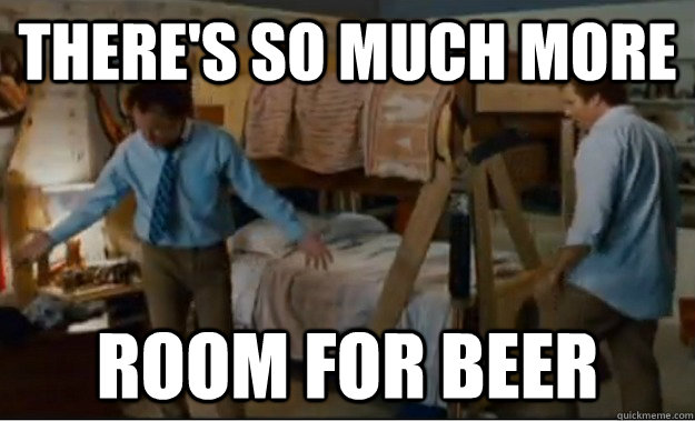 There's so much more  Room for beer - There's so much more  Room for beer  Stepbrothers Activities
