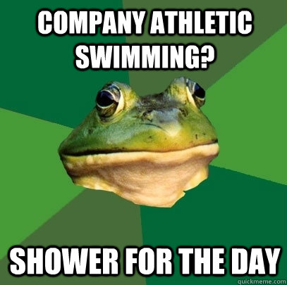 Company Athletic Swimming? Shower for the day  Foul Bachelor Frog