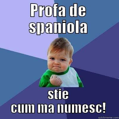 PROFA DE SPANIOLA STIE CUM MA NUMESC! Success Kid
