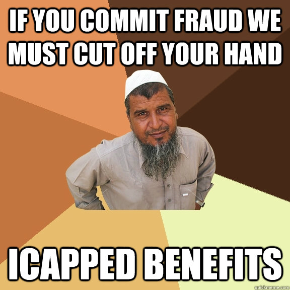 if you commit fraud we must cut off your hand icapped benefits  Ordinary Muslim Man