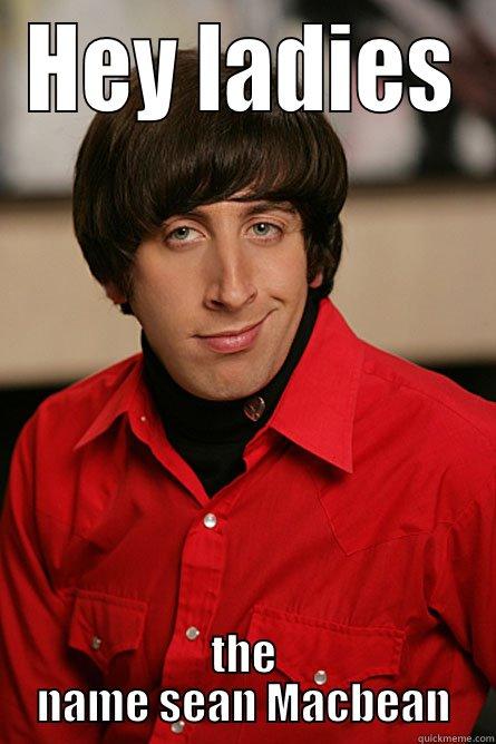HEY LADIES THE NAME SEAN MACBEAN Pickup Line Scientist