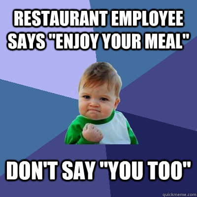Restaurant Employee says 