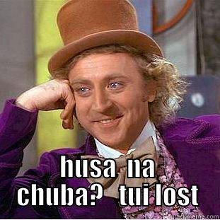  HUSA  NA CHUBA?   TUI LOST Condescending Wonka