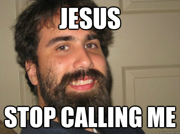 jesus stop calling me - jesus stop calling me  Jesus