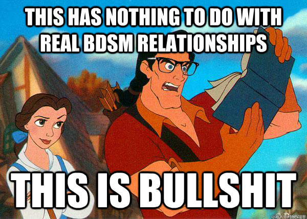 this has nothing to do with real bdsm relationships  This is bullshit  Hipster Gaston