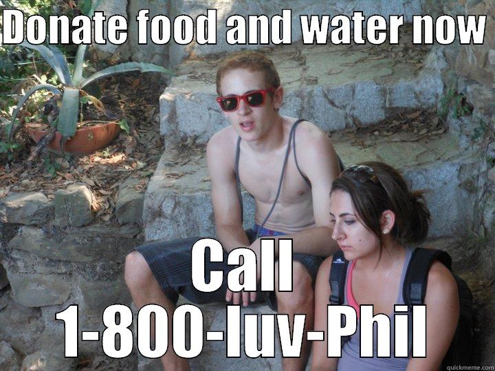 DONATE FOOD AND WATER NOW  CALL 1-800-LUV-PHIL Misc